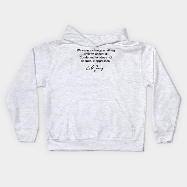 We cannot change anything - Carl Jung Kids Hoodie by Modestquotes